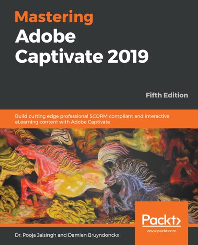 Mastering Adobe Captivate 2019: Build cutting edge professional SCORM compliant and interactive eLearning content with Adobe Captivate, 5th Edition