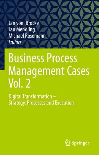 Business process management cases. Vol. 2, Digital transformation - strategy, processes and execution