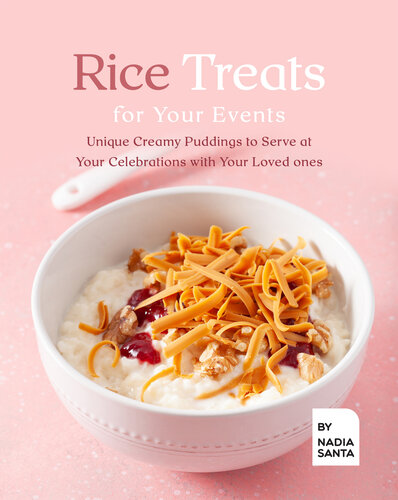 Rice Treats for Your Events: Unique Creamy Puddings to Serve at Your Celebrations with Your Loved ones