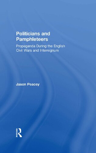 Politicians And Pamphleteers: Propaganda During The English Civil Wars And Interregnum