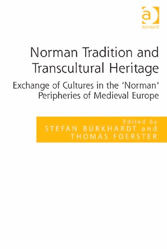 Norman Tradition and Transcultural Heritage: Exchange of Cultures in the 'Norman' Peripheries of Medieval Europe