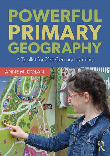 Powerful Primary Geography: A Toolkit for 21st-Century Learning