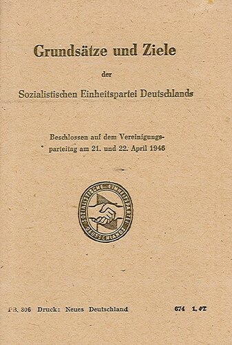 Grundsätze und Ziele der Sozialistischen Einheitspartei Deutschlands. Beschlossen auf dem Vereinigungsparteitag am 21. und 22. April 1946