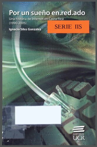 Por un sueño en.red.ado. Una historia de Internet en Costa Rica (1990-2005)