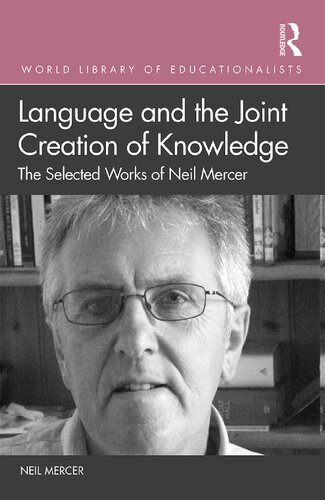 Language and the Joint Creation of Knowledge: The Selected Works of Neil Mercer