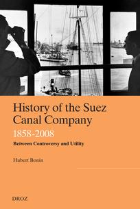 History of the Suez Canal Company, 1858-2008: Between Controversy and Utility