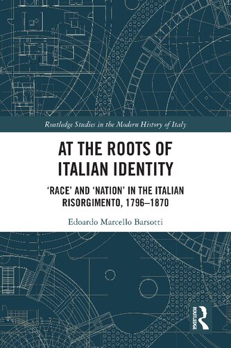 At the Roots of Italian Identity: ‘Race’ and ‘Nation’ in the Italian Risorgimento, 1796–1870