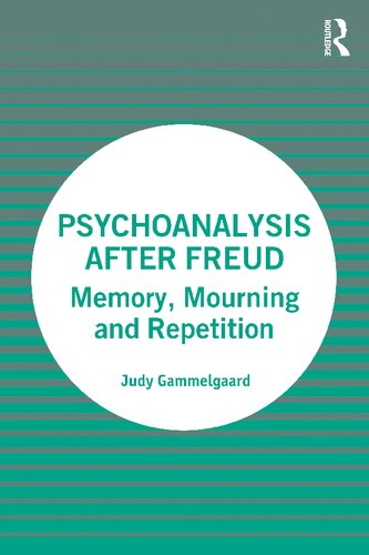 Psychoanalysis after Freud: Memory, Mourning and Repetition