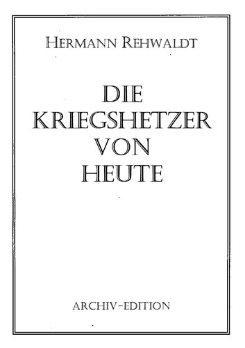 Rehwaldt, Hermann - Die Kriegshetzer von Heute (1938-2000, 40 S., Scan-Text, Fraktur)