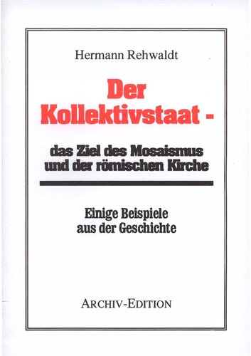 Rehwaldt, Hermann - Der Kollektivstaat - Das Ziel des Mosaismus und der roemischen Kirche (1934-2004, 45 S., Scan-Text, Fraktur)