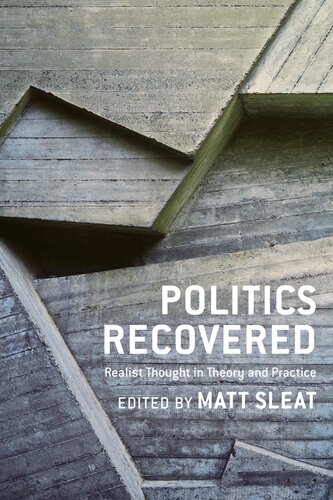 Politics Recovered: Realist Thought in Theory and Practice