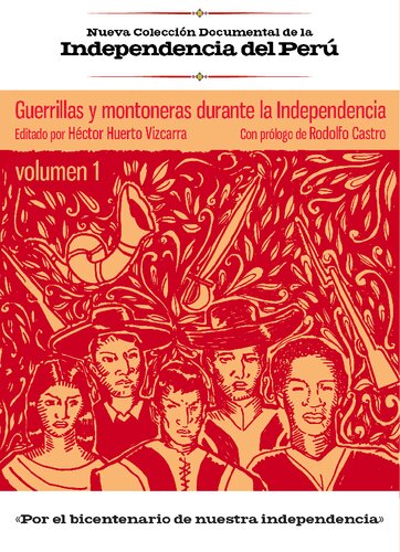 Nueva Colección Documental de la Independencia del Perú Guerillas y montoneras durante la Independencia Volumen 1