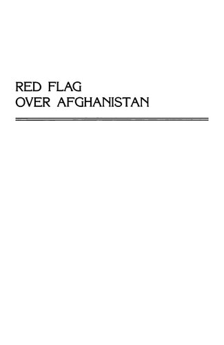 Red Flag Over Afghanistan: The Communist Coup, The Soviet Invasion, And The Consequences