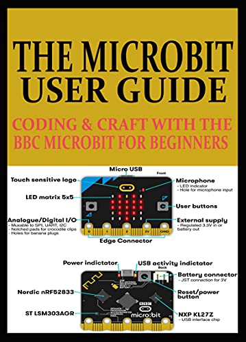 THE MICROBIT USER GUIDE: CODING & CRAFT WITH THE BBC MICROBIT FOR BEGINNERS