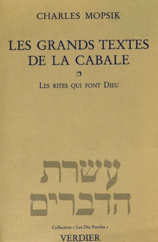 Les grands textes de la Cabale : les rites qui font Dieu : pratiques religieuses et efficacité théurgique dans la Cabale, des origines au milieu du XVIIIe siècle