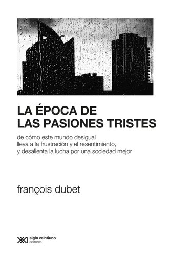 La época de Las Pasiones Tristes De Como Este Mundo Desigual Lleva a la Frustración y el Resentimiento, y Desalienta la Lucha Por una Sociedad Mejor.