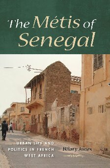 The Métis of Senegal: Urban Life and Politics in French West Africa