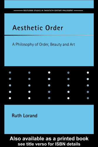 Aesthetic Order: A Philosophy of Order, Beauty and Art (Routledge Studies in Twentieth Century Philosophy)