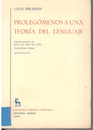 Prolegomenos a una teoria del lenguaje: por L. Hjelmslev. Version española de J.L. Diaz de Liano