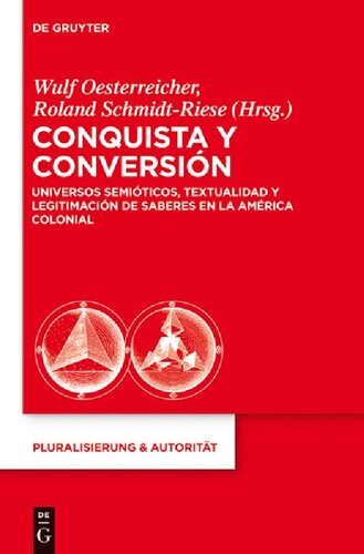 Conquista y Conversión : universos semióticos, textualidad y legitimación de saberes en la América colonial