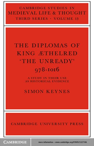 The Diplomas of King Æthelred 'The Unready' 978-1016: A Study in their Use as Historical Evidence