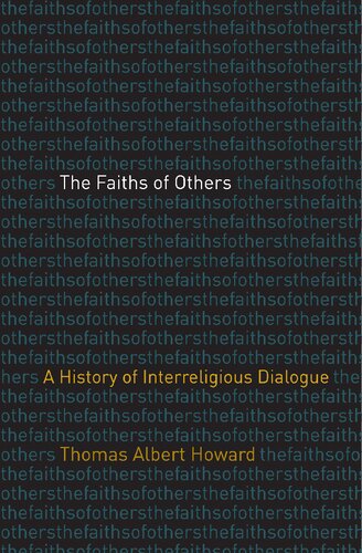 The Faiths of Others: A History of Interreligious Dialogue