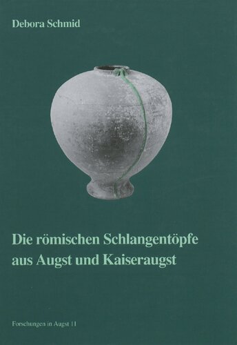 Die römischen Schlangentöpfe aus Augst und Kaiseraugst