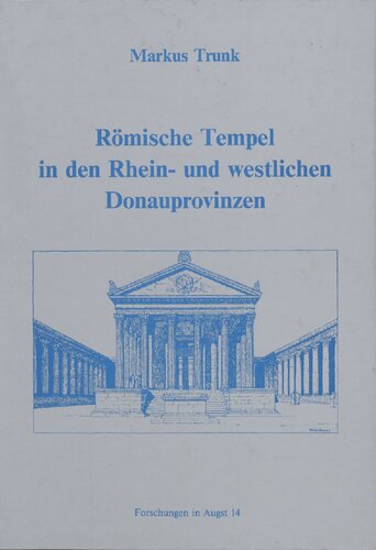 Römische Tempel in den Rhein- und westlichen Donauprovinzen: Ein Beitrag zur architekturgeschichtlichen Einordnung römischer Sakralbauten in Augst