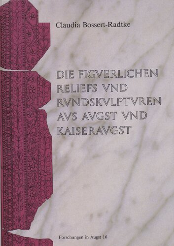 Die figürlichen Rundskulpturen und Reliefs aus Augst und Kaiseraugst