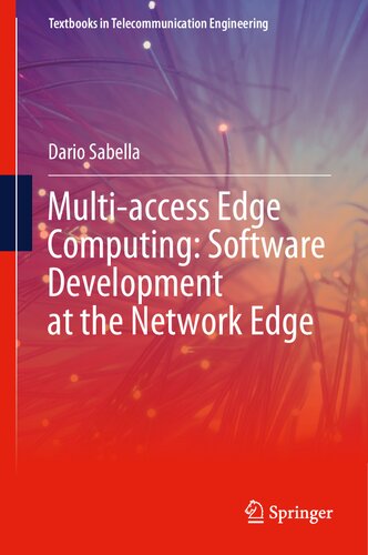 Multi-access Edge Computing: Software Development at the Network Edge (Textbooks in Telecommunication Engineering)