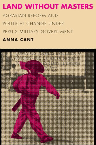 Land without Masters: Agrarian Reform and Political Change under Peru’s Military Government