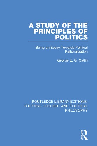 A study of the principles of politics : being an essay towards political rationalization