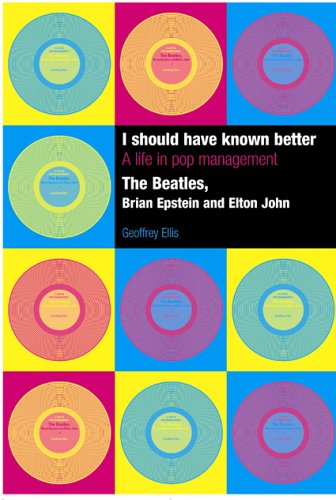 I Should Have Known Better: A Life in Pop Management--The Beatles, Brian Epstein and Elton John