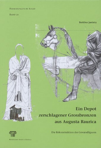 Ein Depot zerschlagener Grossbronzen aus Augusta Raurica: Die Rekonstruktion der Gewandfiguren