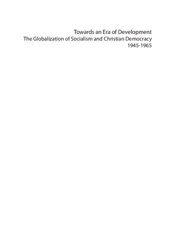 Towards an Era of Development: The Globalization of Socialism and Christian Democracy, 1945-1965