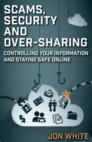 Scams, Security and Over-Sharing: Controlling your information and staying safe online