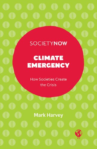 Climate Emergency : How Societies Create the Crisis