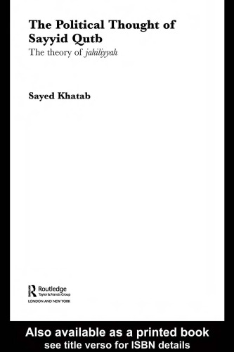 The Political Thought of Sayyid Qutb: The Theory of Jahiliyyah (Routledge Studies in Political Islam)