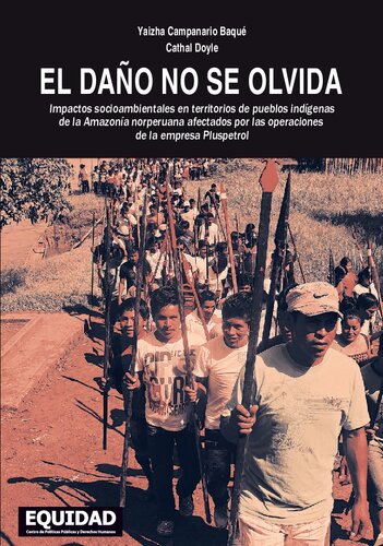 El daño no se olvida. Impactos socioambientales en los pueblos indígenas de la Amazonía Norperuana afectados por las operaciones de la empresa Pluspetrol