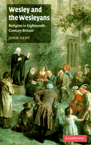 Wesley and the Wesleyans: Religion in Eighteenth-Century Britain (British Lives)