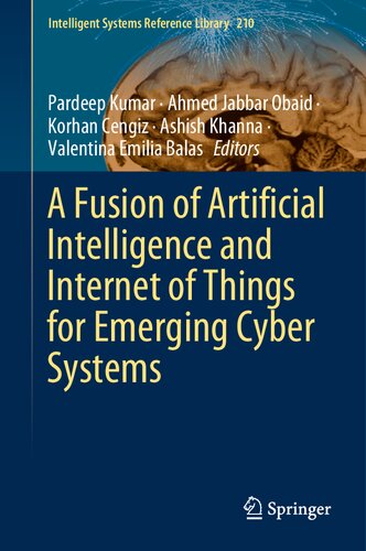 A Fusion of Artificial Intelligence and Internet of Things for Emerging Cyber Systems (Intelligent Systems Reference Library, 210)