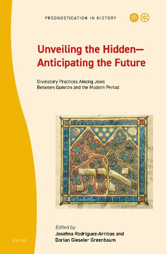 Unveiling the Hidden—Anticipating the Future: Divinatory Practices Among Jews Between Qumran and the Modern Period