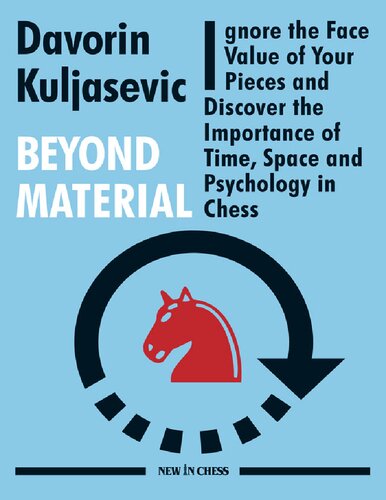 Beyond Material: Ignore the Face Value of Your Pieces and Discover the Importance of Time, Space and Psychology in Chess