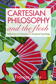 Cartesian Philosophy and the Flesh: Reflections on incarnation in analytical psychology