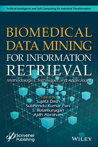 Biomedical Data Mining for Information Retrieval: Methodologies, Techniques, and Applications (Artificial Intelligence and Soft Computing for Industrial Transformation)