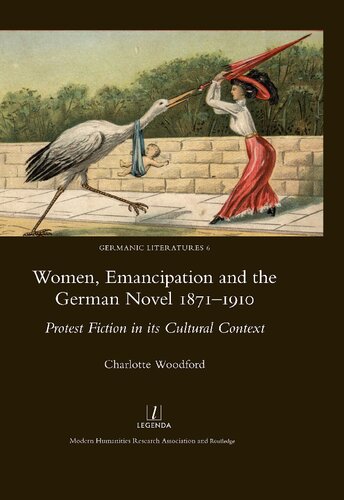 Women, Emancipation and the German Novel 1871-1910: Protest Fiction in Its Cultural Context