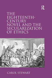 The Eighteenth-Century Novel and the Secularization of Ethics