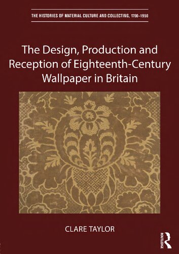 The Design, Production and Reception of Eighteenth-Century Wallpaper in Britain