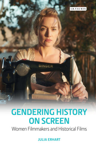 Gendering History on Screen: Women Filmmakers and Historical Films