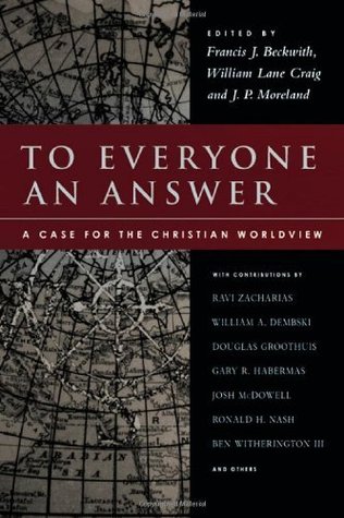 To Everyone an Answer: A Case for the Christian Worldview: Essays in Honor of Norman L. Geisler